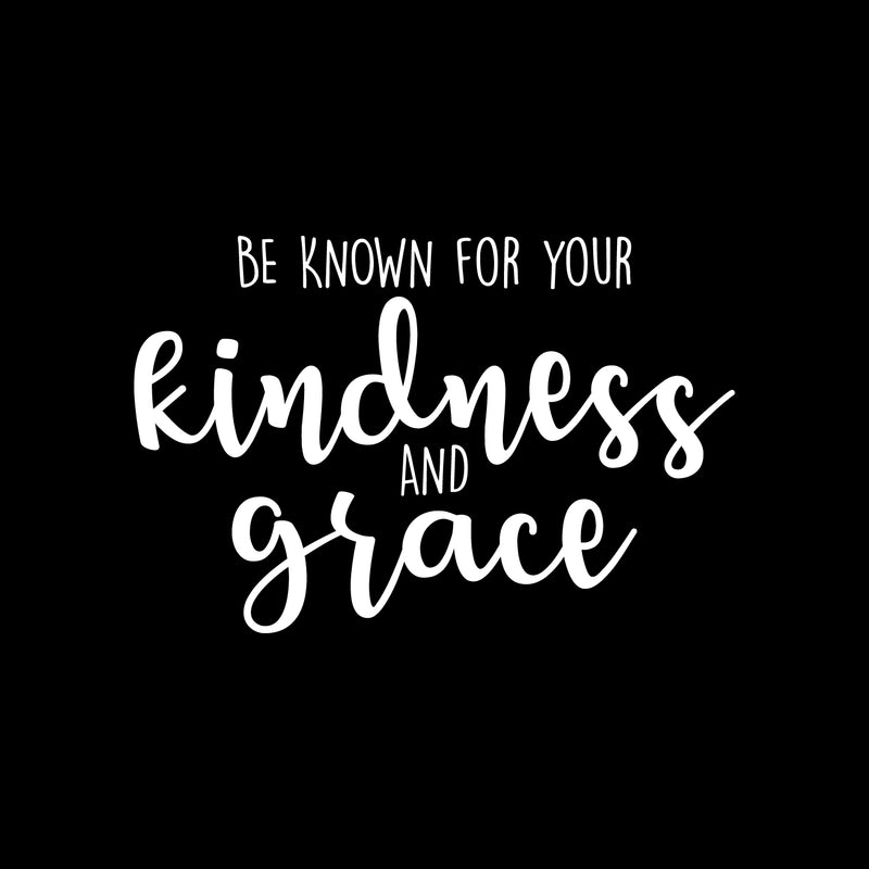 Vinyl Wall Art Decal - Be Known For Your Kindness And Grace - 14.5" x 22" - Modern Inspirational Positive Quote Sticker For Bedroom Closet Living Room Home Office School Classroom Decor 1