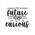 Vinyl Wall Art Decal - The Future Belongs To The Curious - Trendy Positive Motivational Quote Sticker For Home Bedroom Playroom Office Work School Classroom Decor 1