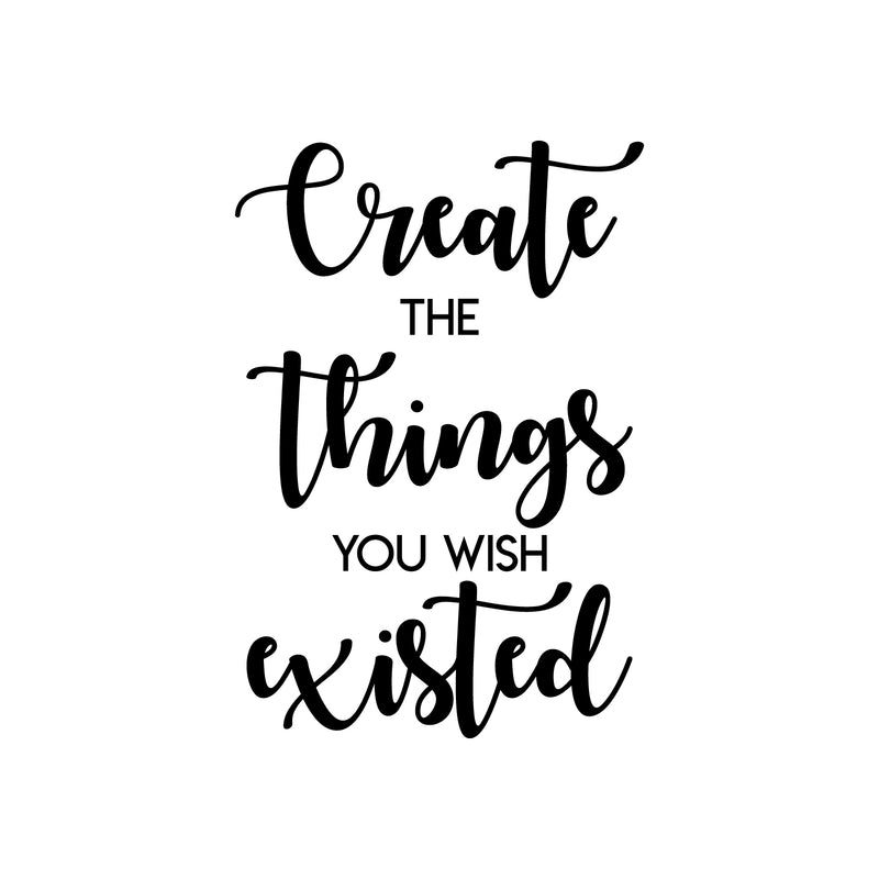 Vinyl Wall Art Decal - Create The Things You Wish Existed - 25" x 17" - Modern Inspirational Positive Quote Sticker For Bedroom Closet Kids Room Home Office School Classroom Decor 1