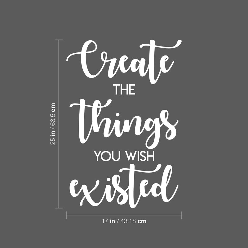 Vinyl Wall Art Decal - Create The Things You Wish Existed - 25" x 17" - Modern Inspirational Positive Quote Sticker For Bedroom Closet Kids Room Home Office School Classroom Decor 4