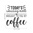 Vinyl Wall Art Decal - Today's Amazing Mood Is Brought To You By Coffee - Trendy Cute Funny Cafe Quote Sticker For Coffee Lovers Home Kitchen Dining Room Office kitchenette Decor 4