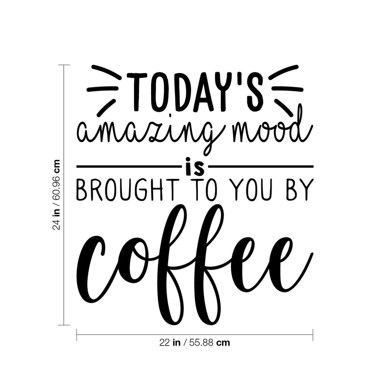 Vinyl Wall Art Decal - Today's Amazing Mood Is Brought To You By Coffee - Trendy Cute Funny Cafe Quote Sticker For Coffee Lovers Home Kitchen Dining Room Office kitchenette Decor 4