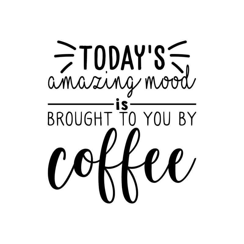 Vinyl Wall Art Decal - Today's Amazing Mood Is Brought To You By Coffee - 24" x 22" - Trendy Cute Funny Cafe Quote Sticker For Coffee Lovers Home Kitchen Dining Room Office kitchenette Decor 1