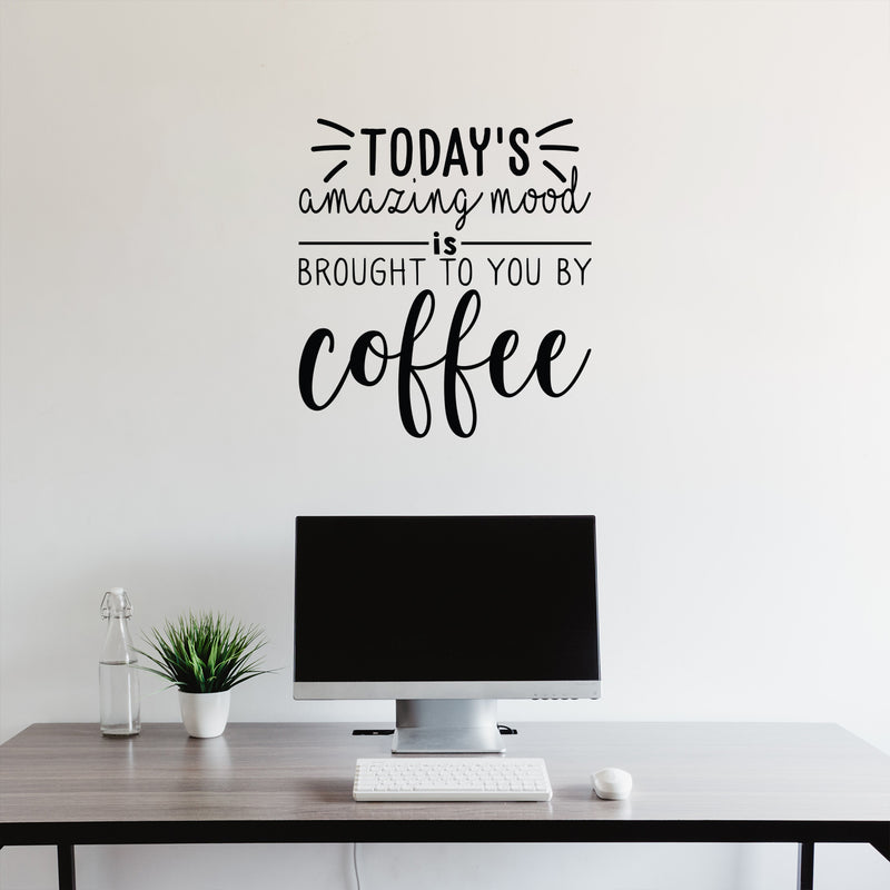 Vinyl Wall Art Decal - Today's Amazing Mood Is Brought To You By Coffee - Trendy Cute Funny Cafe Quote Sticker For Coffee Lovers Home Kitchen Dining Room Office kitchenette Decor 3