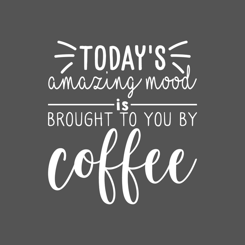 Vinyl Wall Art Decal - Today's Amazing Mood Is Brought To You By Coffee - 24" x 22" - Trendy Cute Funny Cafe Quote Sticker For Coffee Lovers Home Kitchen Dining Room Office kitchenette Decor 1