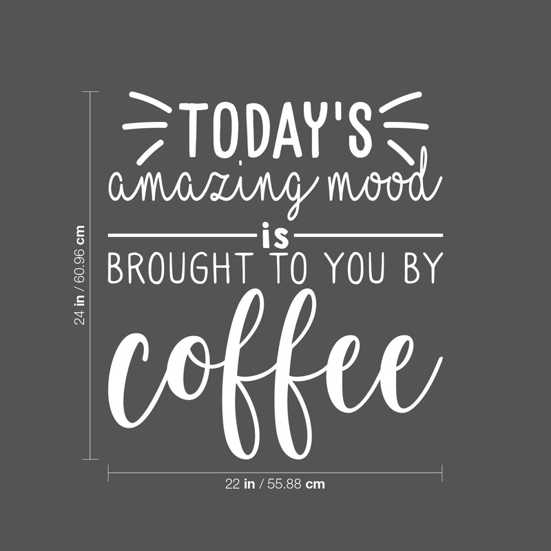 Vinyl Wall Art Decal - Today's Amazing Mood Is Brought To You By Coffee - 24" x 22" - Trendy Cute Funny Cafe Quote Sticker For Coffee Lovers Home Kitchen Dining Room Office kitchenette Decor 4