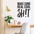 Vinyl Wall Art Decal - Make Some Real Cool Sh!t - 25.5" x 22" - Trendy Motivational Sarcasm Quote Sticker For Girls Bedroom Closet Living Room Home Office Decor 2