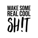 Vinyl Wall Art Decal - Make Some Real Cool Sh!t - 25.5" x 22" - Trendy Motivational Sarcasm Quote Sticker For Girls Bedroom Closet Living Room Home Office Decor 1