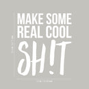 Vinyl Wall Art Decal - Make Some Real Cool Sh!t - 25.5" x 22" - Trendy Motivational Sarcasm Quote Sticker For Girls Bedroom Closet Living Room Home Office Decor 4