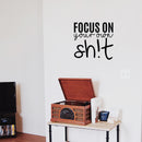 Vinyl Wall Art Decal - Focus On Your Own Sh!t - 21" x 22" - Trendy Funny Sarcastic Adult Joke Quote Sticker For Home Living Room Workplace Office Coffee Shop Store Decor 3