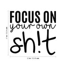 Vinyl Wall Art Decal - Focus On Your Own Sh!t - Trendy Funny Sarcastic Adult Joke Quote Sticker For Home Living Room Workplace Office Coffee Shop Store Decor 4