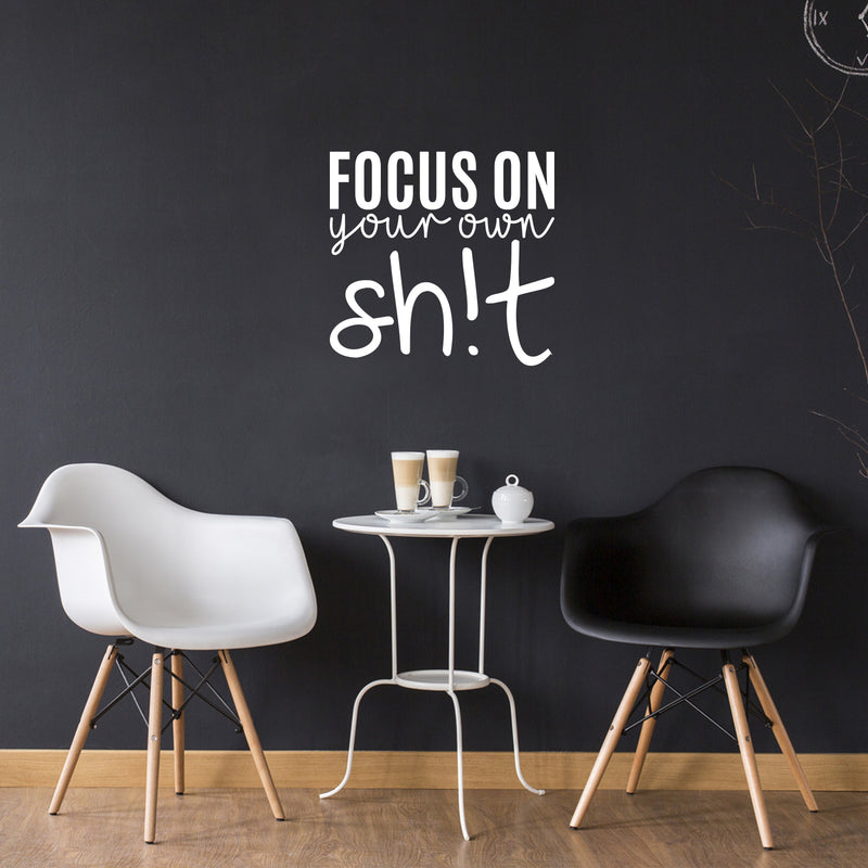 Vinyl Wall Art Decal - Focus On Your Own Sh!t - 21" x 22" - Trendy Funny Sarcastic Adult Joke Quote Sticker For Home Living Room Workplace Office Coffee Shop Store Decor 3