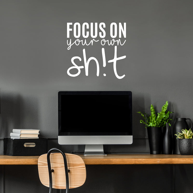 Vinyl Wall Art Decal - Focus On Your Own Sh!t - 21" x 22" - Trendy Funny Sarcastic Adult Joke Quote Sticker For Home Living Room Workplace Office Coffee Shop Store Decor 2