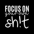 Vinyl Wall Art Decal - Focus On Your Own Sh!t - 21" x 22" - Trendy Funny Sarcastic Adult Joke Quote Sticker For Home Living Room Workplace Office Coffee Shop Store Decor 1