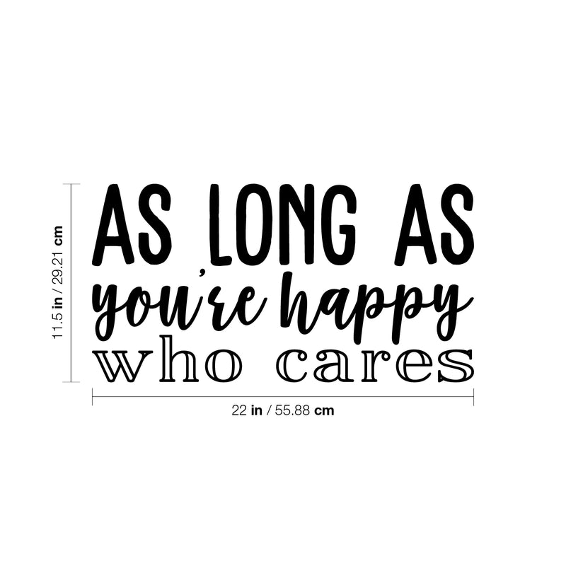 Vinyl Wall Art Decal - As Long As You're Happy Who Cares - 11.5" x 22" - Modern Motivational Self Esteem Happiness Quote Sticker For Home Bedroom Work Office Classroom Coffee Shop Decor 4