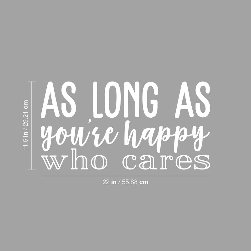 Vinyl Wall Art Decal - As Long As You're Happy Who Cares - 11.5" x 22" - Modern Motivational Self Esteem Happiness Quote Sticker For Home Bedroom Work Office Classroom Coffee Shop Decor 4