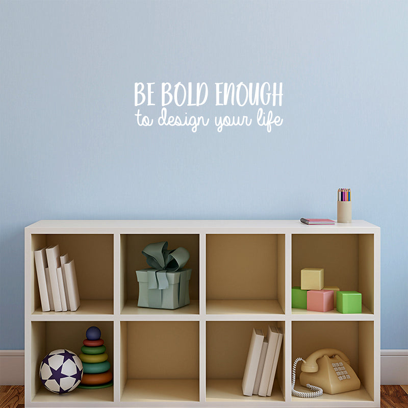 Vinyl Wall Art Decal - Be Bold Enough To Design Your Life - 8.5" x 25" - Modern Motivational Self Esteem Quote Sticker For Teen Home Bedroom Work Office Classroom Coffee Shop Decor 2