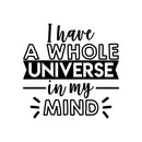 Vinyl Wall Art Decal - I Have A Whole Universe In My Mind - 21. Modern Inspirational Optimistic Self Esteem Quote Sticker For Home Bedroom Kids Room Playroom Office Work Decor 1