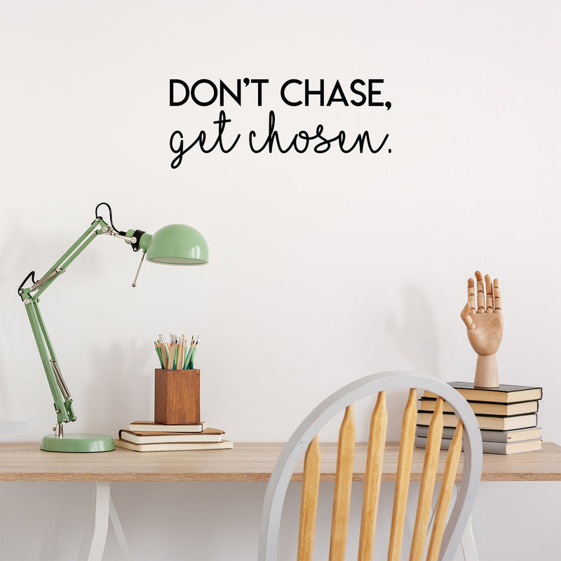 Vinyl Wall Art Decal - Don't Chase Get Chosen - 9" x 22" - Modern Inspirational Quote Sticker Modern Design For Bedroom Living  Room Home Office Classroom Coffee Shop Decor 2