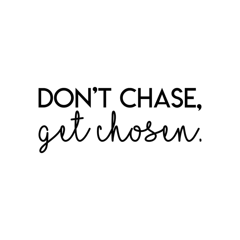 Vinyl Wall Art Decal - Don't Chase Get Chosen - Modern Inspirational Quote Sticker Modern Design For Bedroom Living Room Home Office Classroom Coffee Shop Decor 1