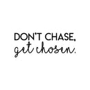 Vinyl Wall Art Decal - Don't Chase Get Chosen - 9" x 22" - Modern Inspirational Quote Sticker Modern Design For Bedroom Living  Room Home Office Classroom Coffee Shop Decor 1