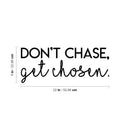 Vinyl Wall Art Decal - Don't Chase Get Chosen - 9" x 22" - Modern Inspirational Quote Sticker Modern Design For Bedroom Living  Room Home Office Classroom Coffee Shop Decor 4