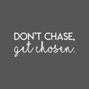 Vinyl Wall Art Decal - Don't Chase Get Chosen - 9" x 22" - Modern Inspirational Quote Sticker Modern Design For Bedroom Living  Room Home Office Classroom Coffee Shop Decor 1
