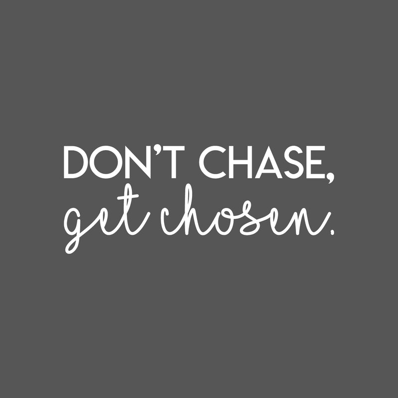 Vinyl Wall Art Decal - Don't Chase Get Chosen - 9" x 22" - Modern Inspirational Quote Sticker Modern Design For Bedroom Living  Room Home Office Classroom Coffee Shop Decor 1