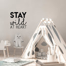 Vinyl Wall Art Decal - Stay Wild At Heart - 22. Trendy Inspirational Cute Positive Quote Sticker For Home Bedroom Closet Kids Room Living Room Playroom Office Decor 3