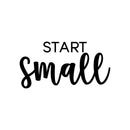 Vinyl Wall Art Decal - Start Small - 11.5" x 22" - Trendy Motivational Optimistic Quote Sticker For Home Bedroom Closet  Living Room Playroom Office Coffee Shop Decor 1