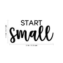 Vinyl Wall Art Decal - Start Small - 11. Trendy Motivational Optimistic Quote Sticker For Home Bedroom Closet Living Room Playroom Office Coffee Shop Decor 4