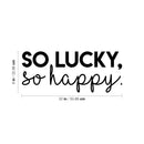 Vinyl Wall Art Decal - So Lucky So Happy - 9" x 22" - Trendy Inspirational Optimistic Self Esteem Quote Sticker For Home Bedroom Kids Room Playroom Office Decor 4