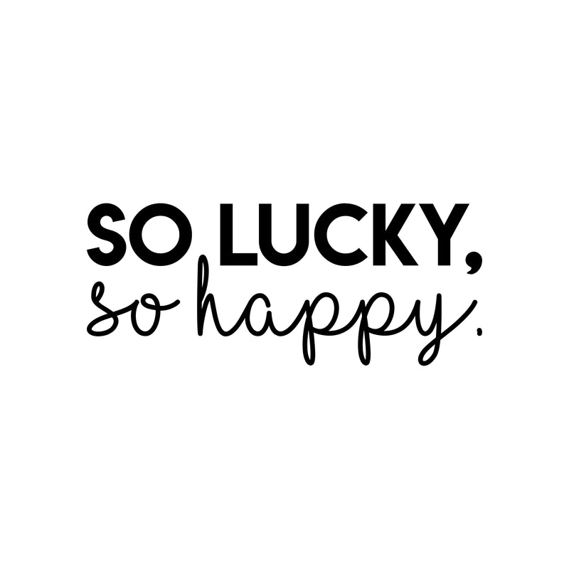 Vinyl Wall Art Decal - So Lucky So Happy - 9" x 22" - Trendy Inspirational Optimistic Self Esteem Quote Sticker For Home Bedroom Kids Room Playroom Office Decor 1