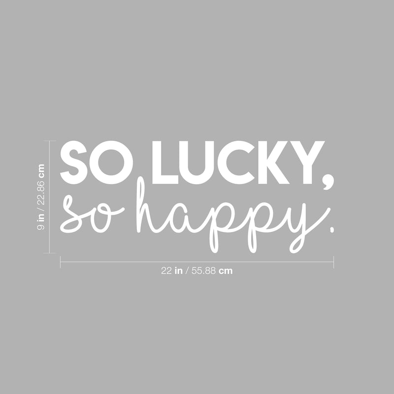 Vinyl Wall Art Decal - So Lucky So Happy - 9" x 22" - Trendy Inspirational Optimistic Self Esteem Quote Sticker For Home Bedroom Kids Room Playroom Office Decor 4