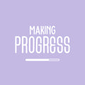 Vinyl Wall Art Decal - Making Progress - 17" x 26.5" - Modern Motivational Self Esteem Quote Sticker Loading Bar Shape For Teen Home Kids Room Work Office Classroom Coffee Shop Decor 1