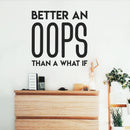 Vinyl Wall Art Decal - Better An Oops Than A What If - 22" x 22" - Modern Motivational Self Esteem Quote Sticker Humor For Bedroom Home Office Living Room Apartment Store Decor 2