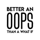 Vinyl Wall Art Decal - Better An Oops Than A What If - 22" x 22" - Modern Motivational Self Esteem Quote Sticker Humor For Bedroom Home Office Living Room Apartment Store Decor 1