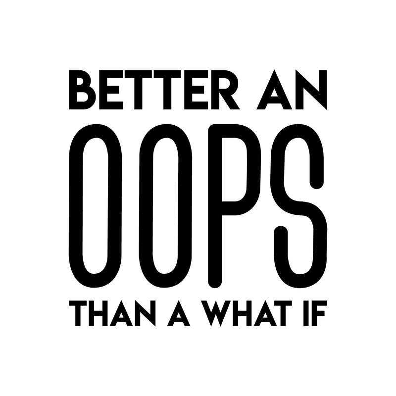 Vinyl Wall Art Decal - Better An Oops Than A What If - 22" x 22" - Modern Motivational Self Esteem Quote Sticker Humor For Bedroom Home Office Living Room Apartment Store Decor 1