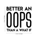 Vinyl Wall Art Decal - Better An Oops Than A What If - 22" x 22" - Modern Motivational Self Esteem Quote Sticker Humor For Bedroom Home Office Living Room Apartment Store Decor 4
