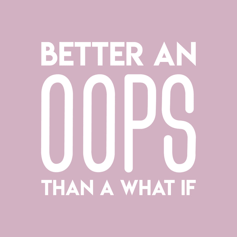 Vinyl Wall Art Decal - Better An Oops Than A What If - 22" x 22" - Modern Motivational Self Esteem Quote Sticker Humor For Bedroom Home Office Living Room Apartment Store Decor 1