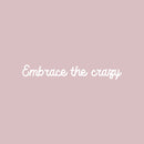 Vinyl Wall Art Decal - Embrace The Crazy - 4" x 25" - Trendy Motivational Self Esteem Quote Sticker Humor For Bedroom Closet Living Room Home Office Apartment Decor 1