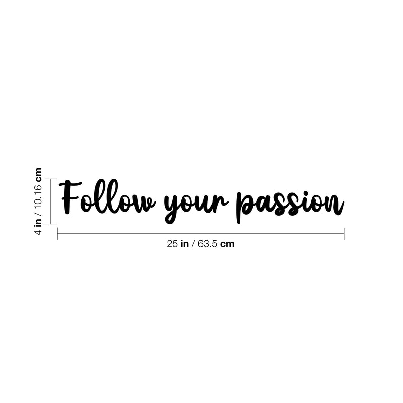 Vinyl Wall Art Decal - Follow Your Passion - 4" x 25" - Trendy Inspirational Optimistic Quote Sticker For Home Bedroom Closet Kids Room Playroom Office Decor 4
