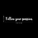 Vinyl Wall Art Decal - Follow Your Passion - 4" x 25" - Trendy Inspirational Optimistic Quote Sticker For Home Bedroom Closet Kids Room Playroom Office Decor 4