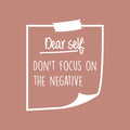 Vinyl Wall Art Decal - Dear Self: Don't Focus On The Negative - 26" x 22" - Trendy Inspirational Good Vibes Quote Sticker For Home Bedroom Closet Living Room Workplace Office Decor 1