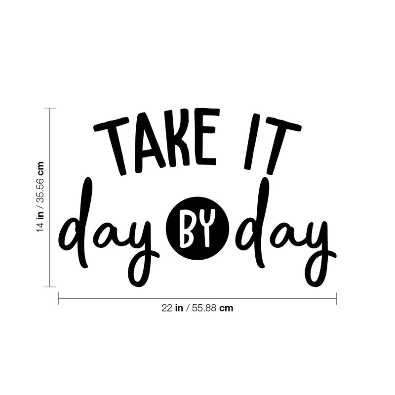 Vinyl Wall Art Decal - Take It Day By Day - 14" x 22" - Modern Inspirational Optimistic Self Esteem Quote Sticker For Home Bedroom Kids Room Playroom Coffee Shop Decor 4