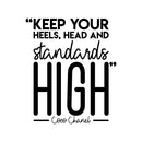 Vinyl Wall Art Decal - Keep Your Heels; Head And Standards High - 26" x 22" - Trendy Chic Inspirational Quote Sticker For Women Home Bedroom Closet Girls Room Living Room Office Feminine Decor 1