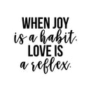 Vinyl Wall Art Decal - When Joy Is A Habit Love Is A Reflex - 20" x 22" - Trendy Inspirational Good Vibes Happy Quote Sticker For Home Bedroom Closet Living Room Office Decor 1