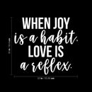 Vinyl Wall Art Decal - When Joy Is A Habit Love Is A Reflex - 20" x 22" - Trendy Inspirational Good Vibes Happy Quote Sticker For Home Bedroom Closet Living Room Office Decor 4