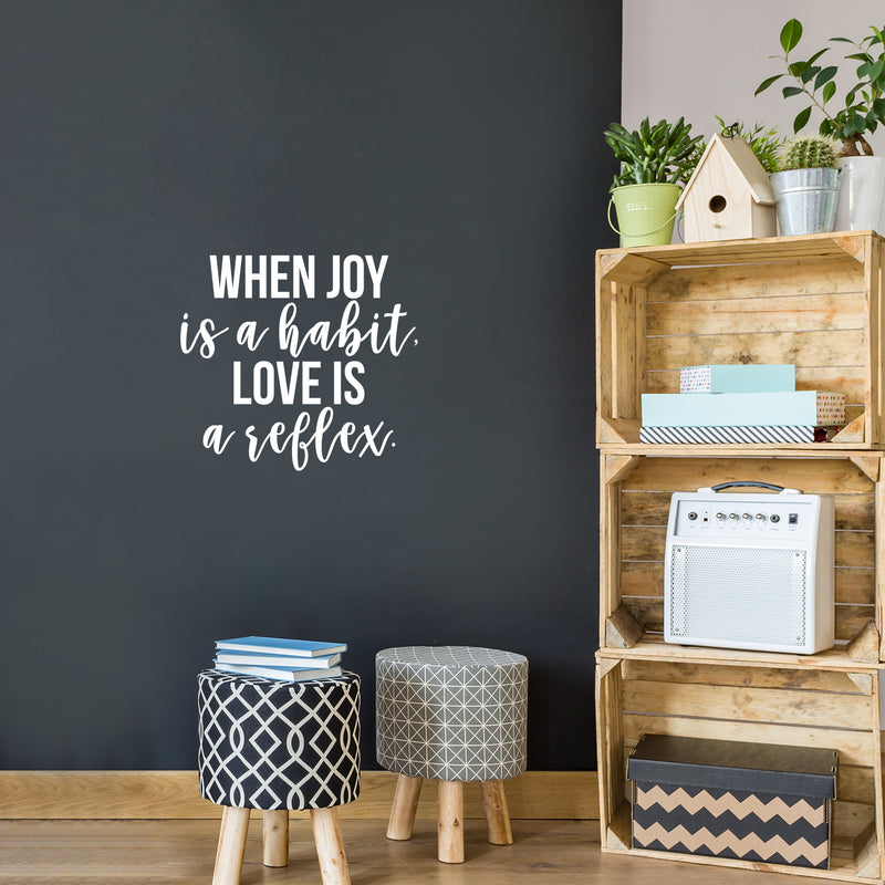 Vinyl Wall Art Decal - When Joy Is A Habit Love Is A Reflex - 20" x 22" - Trendy Inspirational Good Vibes Happy Quote Sticker For Home Bedroom Closet Living Room Office Decor 3