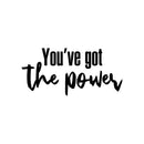 Vinyl Wall Art Decal - You've Got The Power - 22" x 46.5" - Trendy Inspirational Optimistic Quote Sticker For Home Bedroom Living Room Kids Room Playroom Office Gym Fitness Decor 1